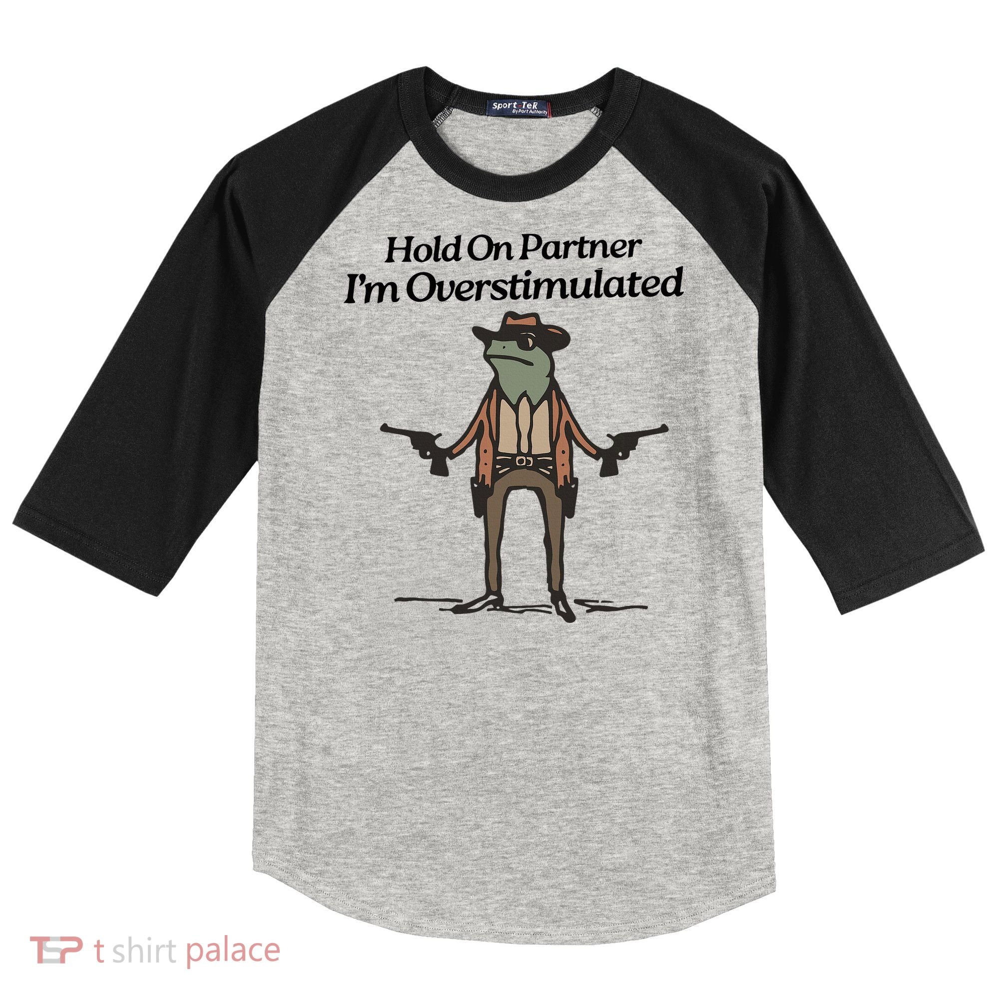Hold On Partner IM Overstimulated Cowboy Funny Frog Western Raglan Baseball Sleeve Shirt