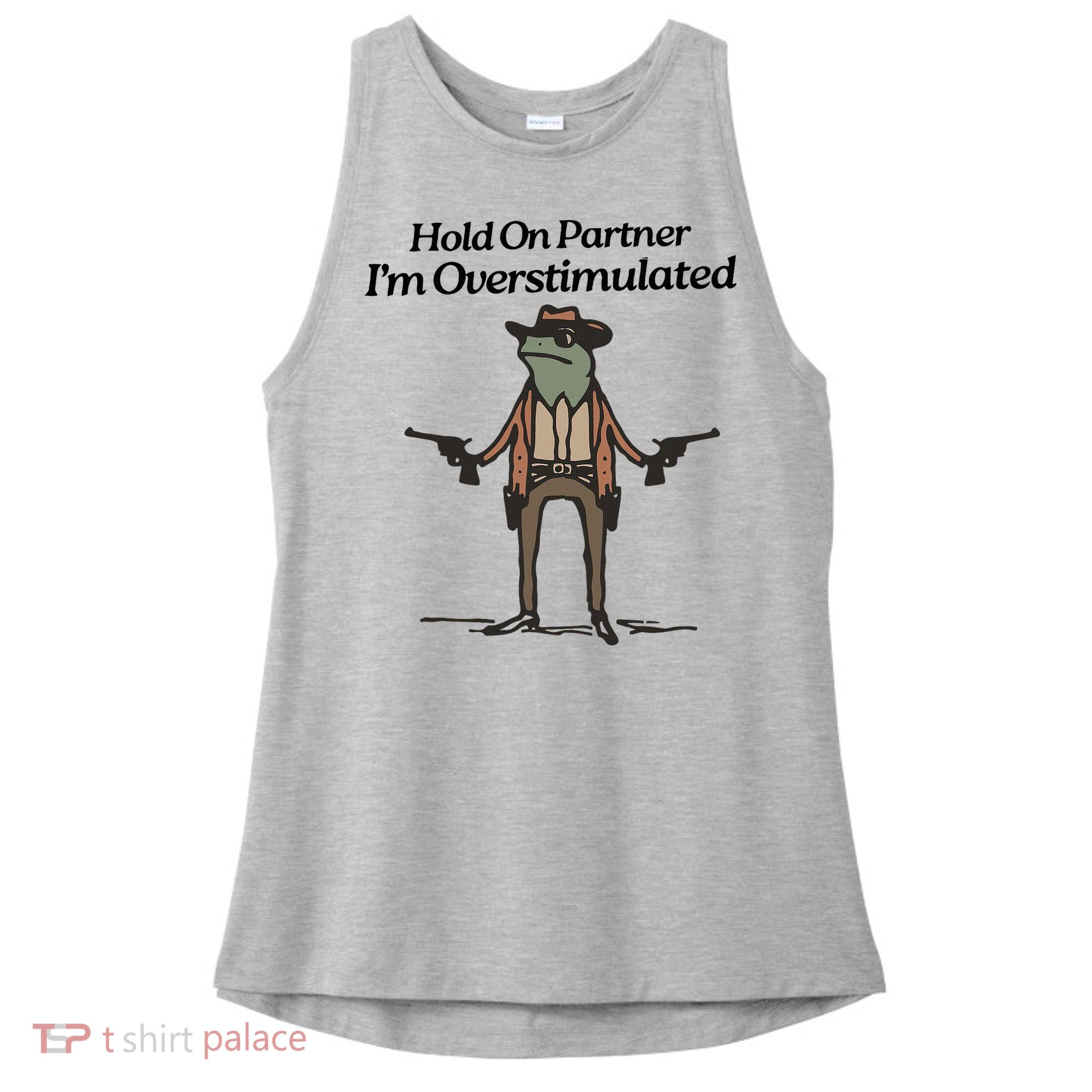 Hold On Partner IM Overstimulated Cowboy Funny Frog Western Ladies PosiCharge Tri-Blend Wicking Tank