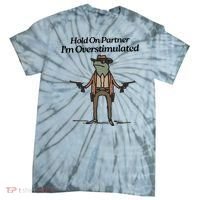 Hold On Partner IM Overstimulated Cowboy Funny Frog Western Tie-Dye T-Shirt thumb 0
