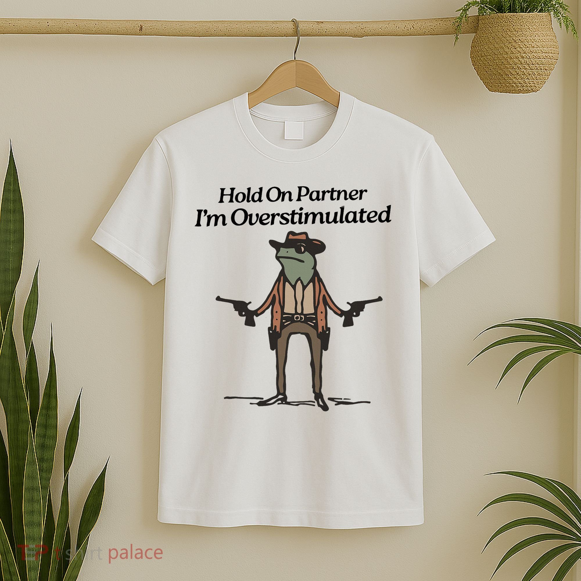 Hold On Partner IM Overstimulated Cowboy Funny Frog Western T-Shirt