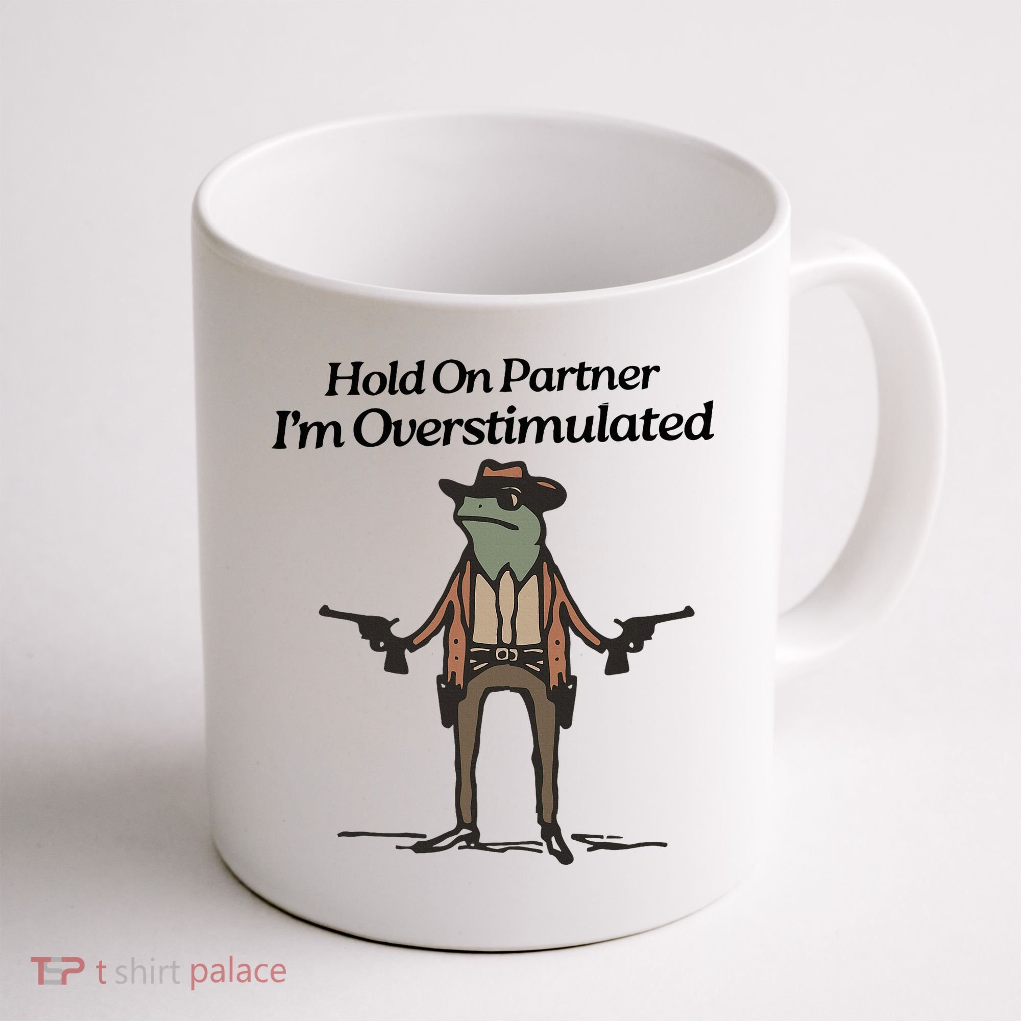 Hold On Partner IM Overstimulated Cowboy Funny Frog Western Coffee Mug