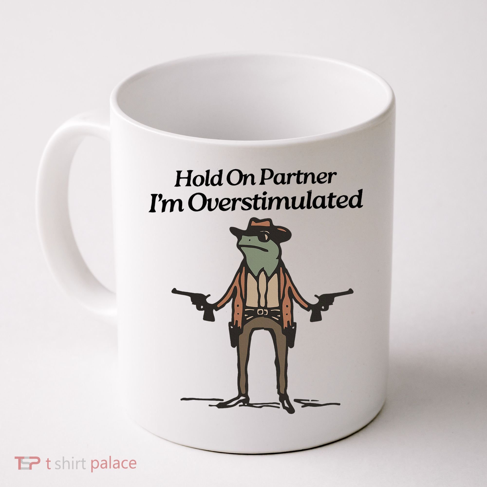 Hold On Partner IM Overstimulated Cowboy Funny Frog Western Coffee Mug