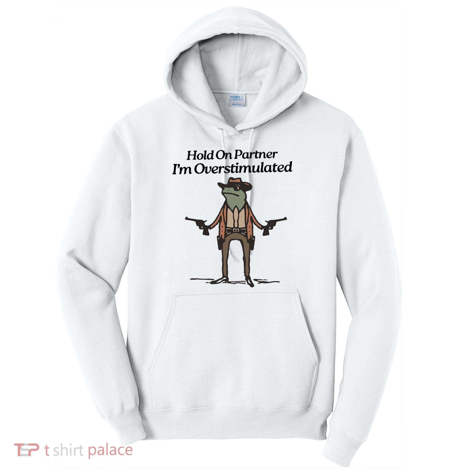 Hold On Partner IM Overstimulated Cowboy Funny Frog Western Tall Hoodie