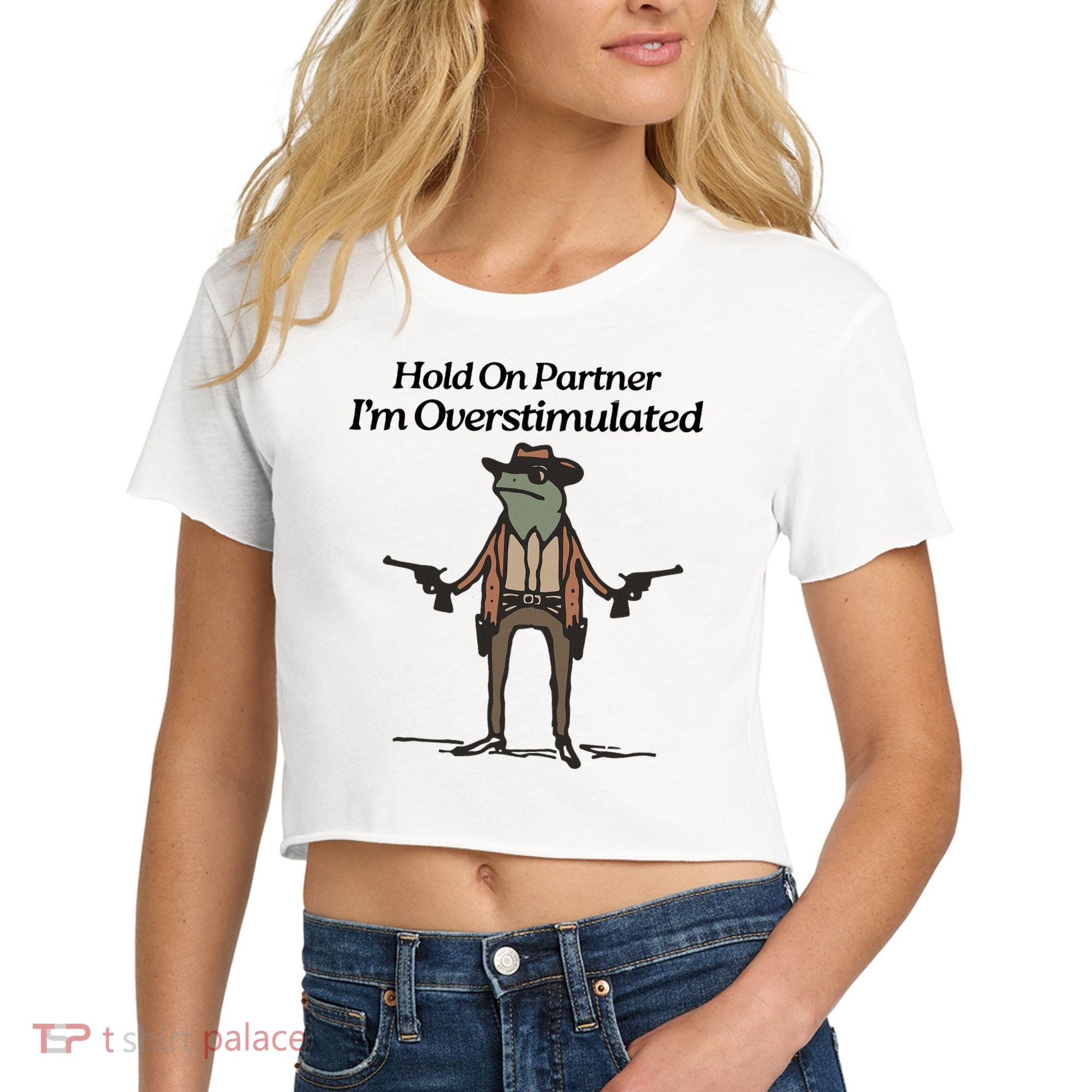 Hold On Partner IM Overstimulated Cowboy Funny Frog Western Women's Crop Top Tee