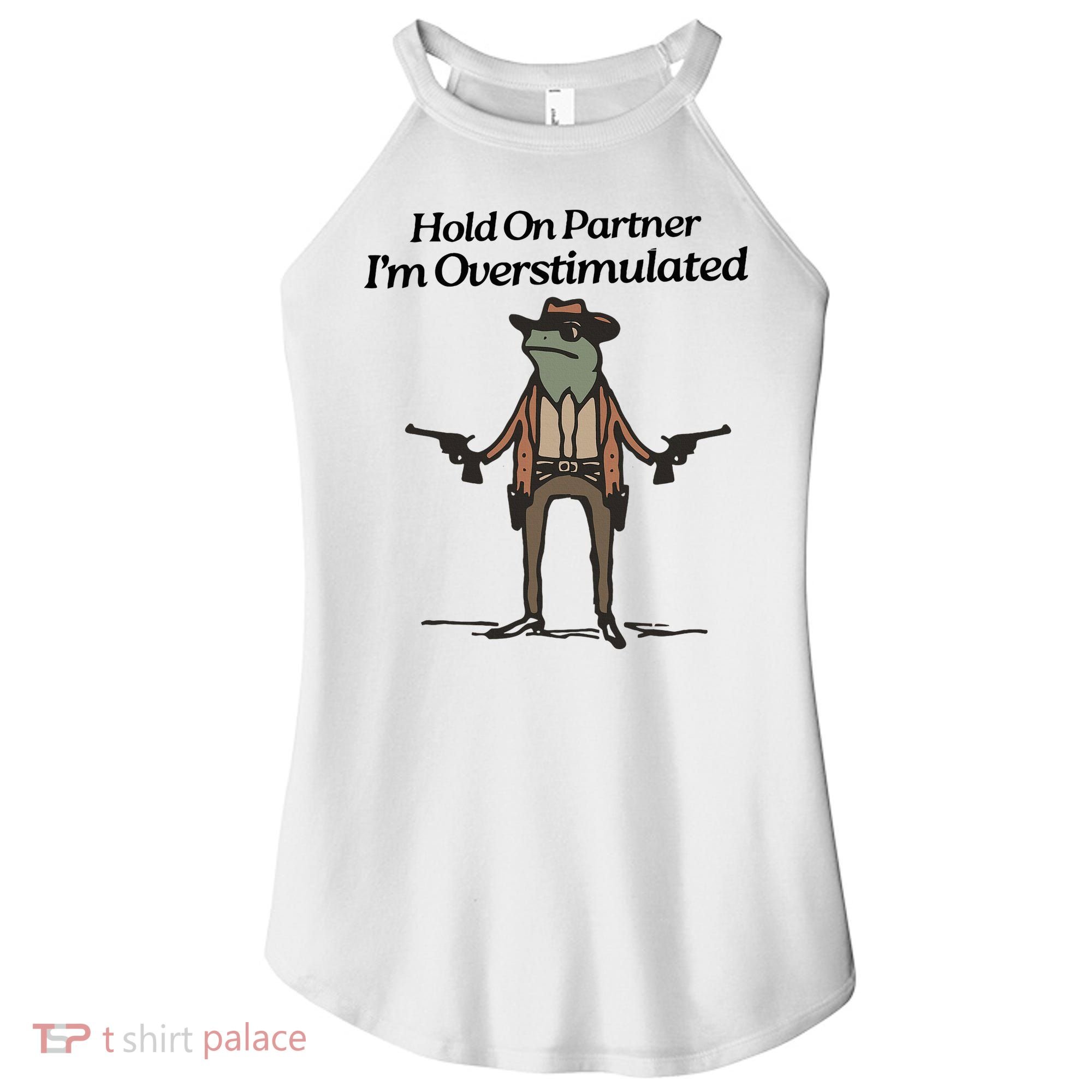 Hold On Partner IM Overstimulated Cowboy Funny Frog Western Women's Perfect Tri Rocker Tank