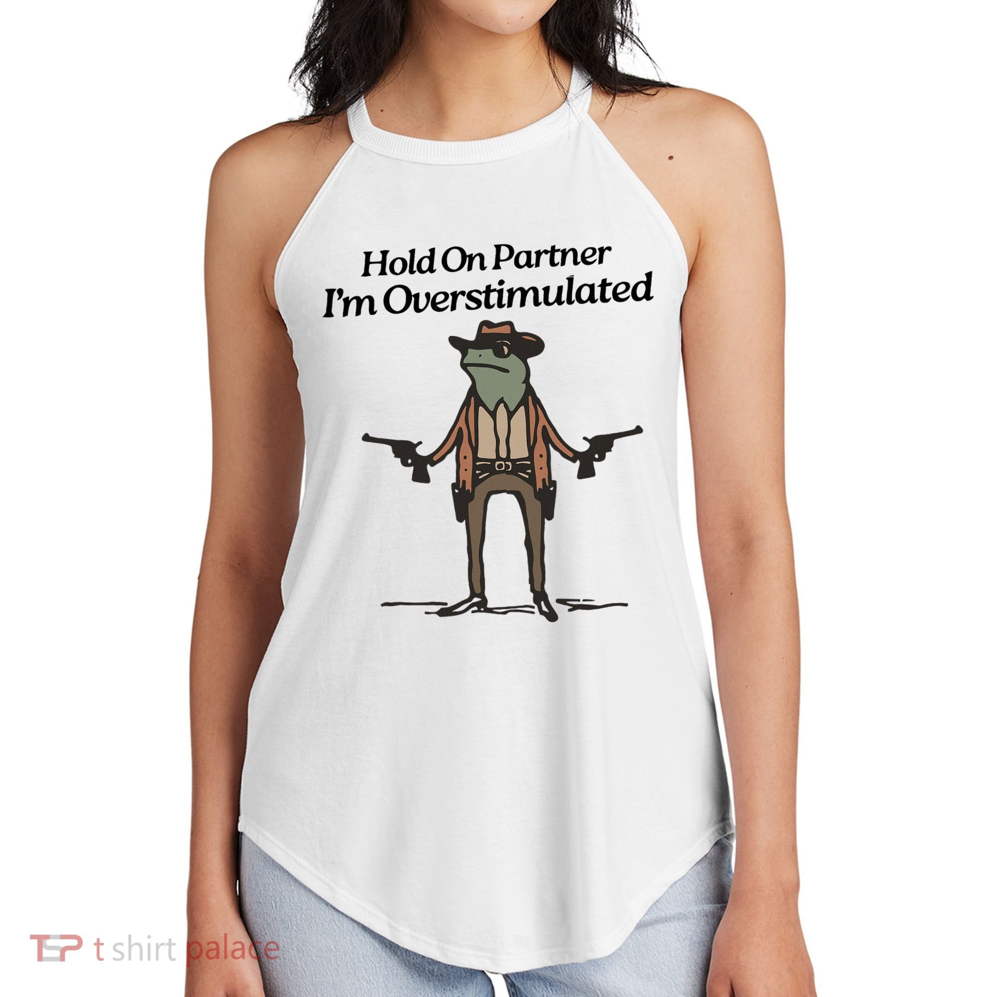 Hold On Partner IM Overstimulated Cowboy Funny Frog Western Women's Perfect Tri Rocker Tank