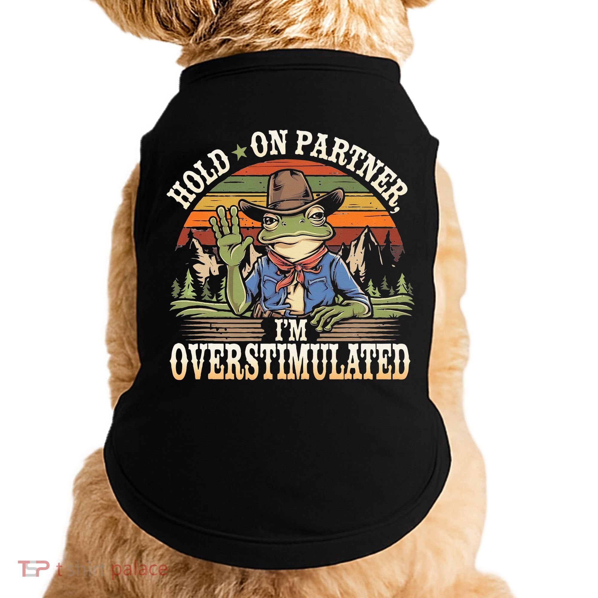 Hold On Partner IM Overstimulated Funny Quote Doggie Tank