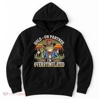 Hold On Partner IM Overstimulated Funny Quote Hoodie thumb 0
