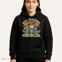 Hold On Partner IM Overstimulated Funny Quote Hoodie thumb 5