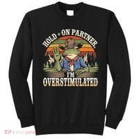 Hold On Partner IM Overstimulated Funny Quote Sweatshirt thumb 0