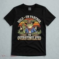 Hold On Partner IM Overstimulated Funny Quote T-Shirt thumb 5