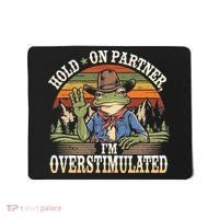 Hold On Partner IM Overstimulated Funny Quote Mousepad thumb 0