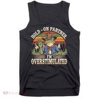Hold On Partner IM Overstimulated Funny Quote Tank Top thumb 0