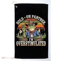Hold On Partner IM Overstimulated Funny Quote Golf Towel thumb 0