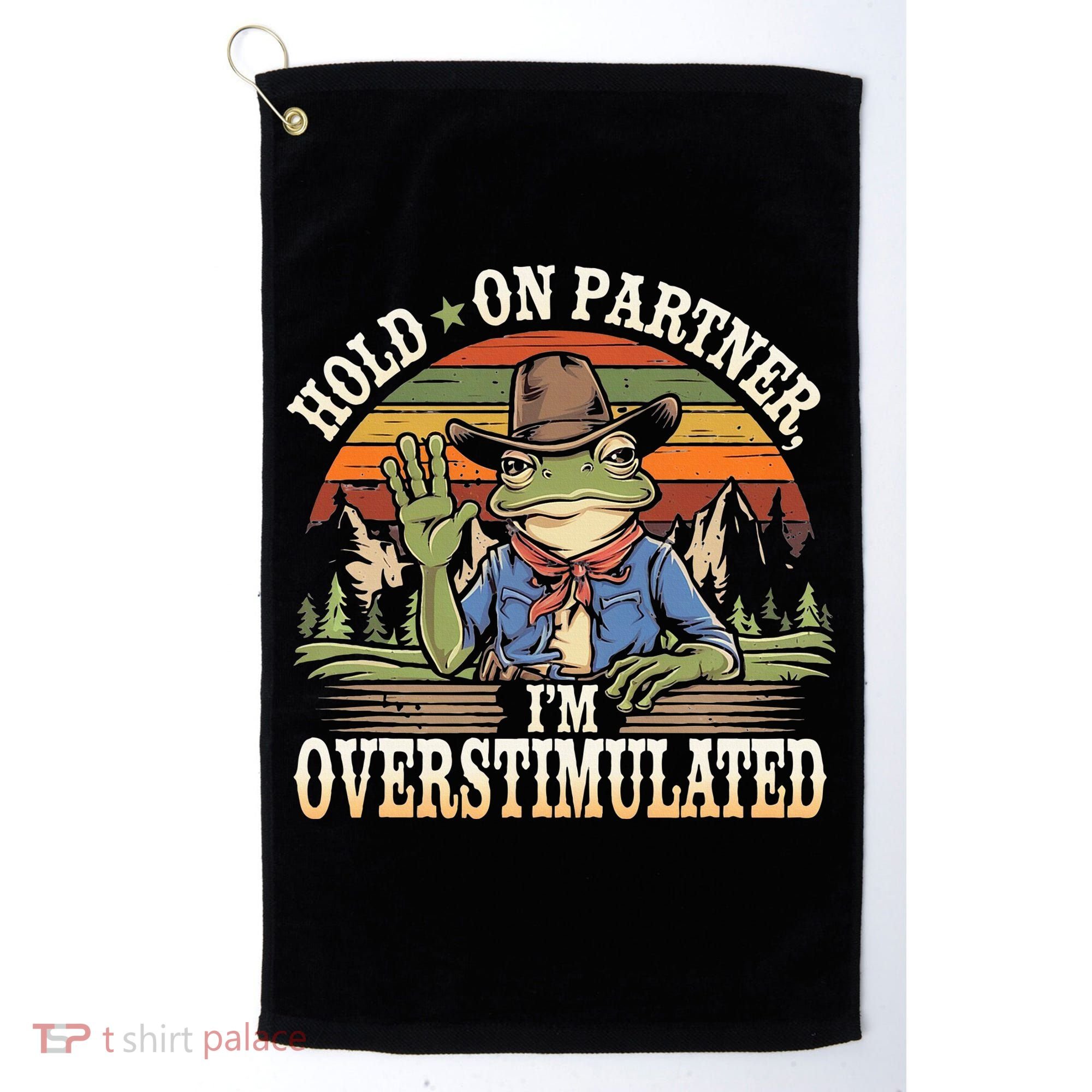 Hold On Partner IM Overstimulated Funny Quote Golf Towel