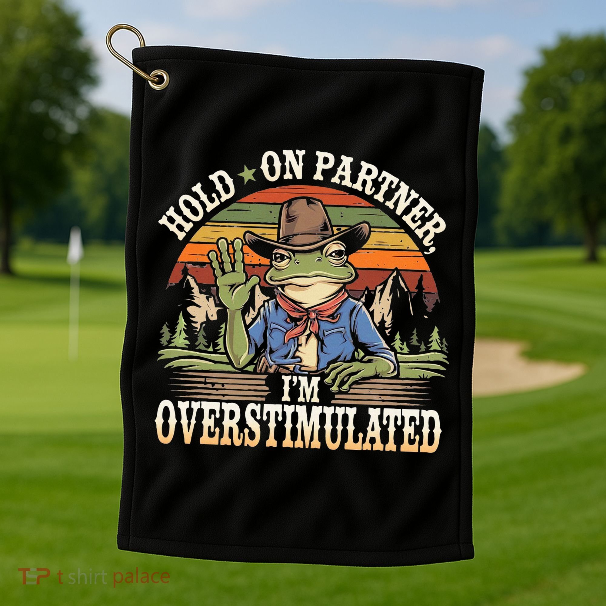 Hold On Partner IM Overstimulated Funny Quote Golf Towel