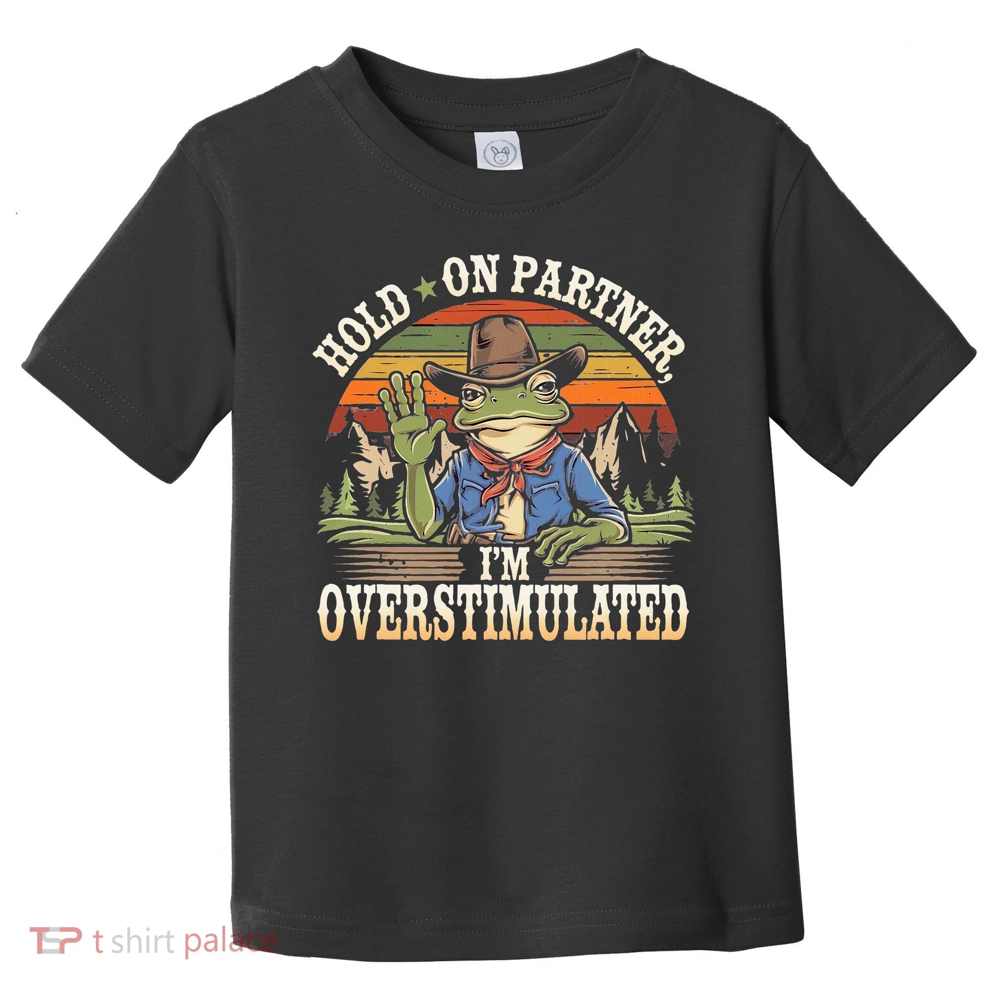 Hold On Partner IM Overstimulated Funny Quote Toddler T-Shirt