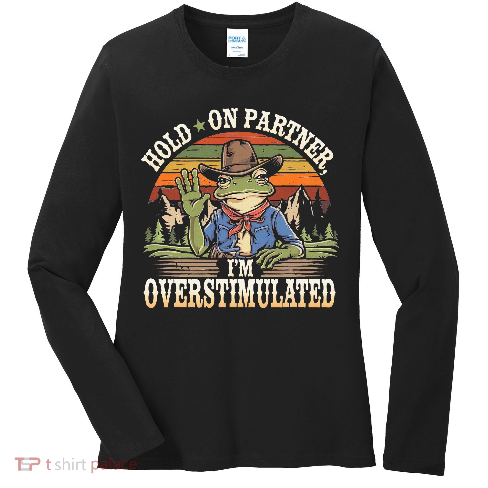 Hold On Partner IM Overstimulated Funny Quote Women's Long Sleeve Shirt