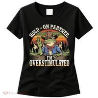 Hold On Partner IM Overstimulated Funny Quote Women's T-Shirt thumb 0
