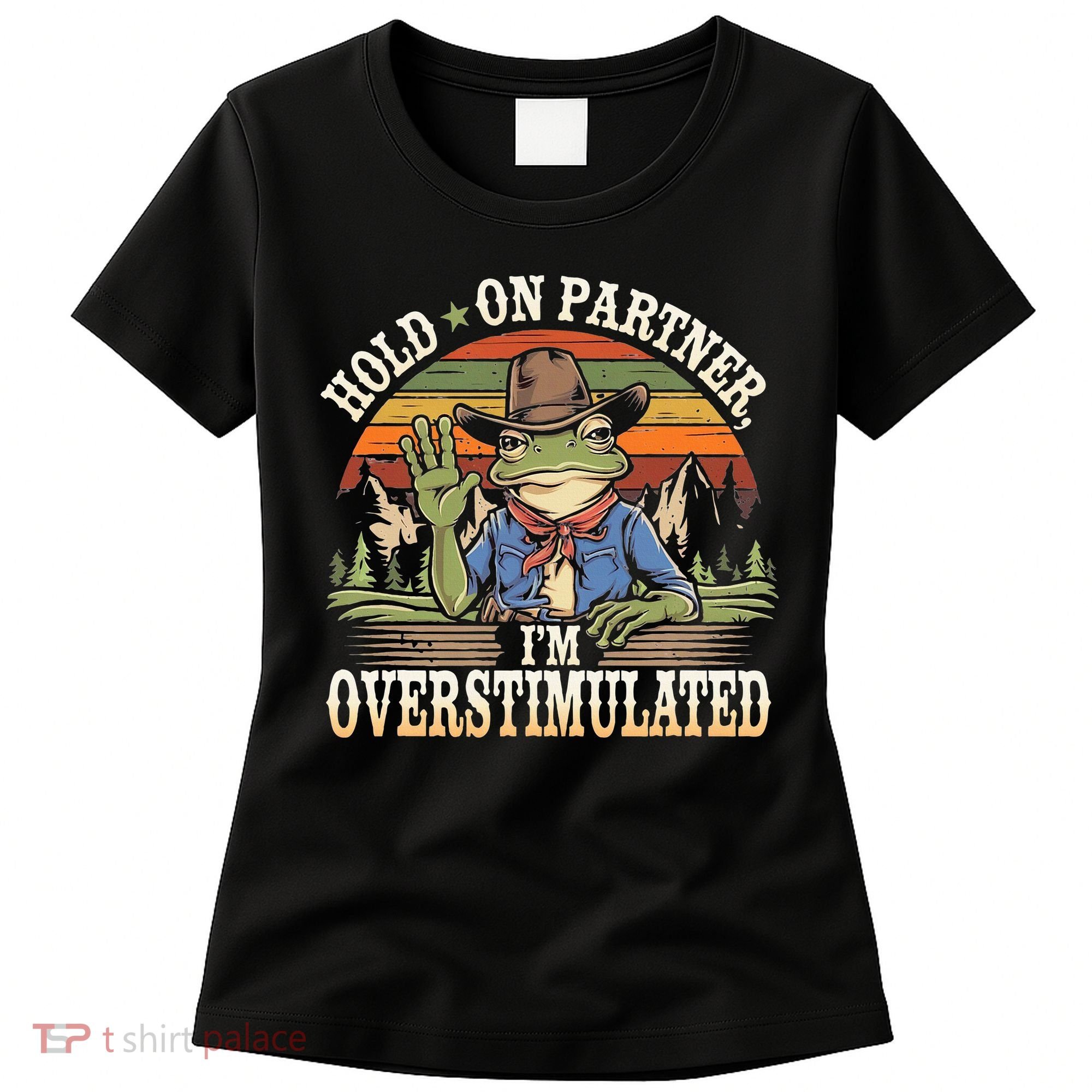 Hold On Partner IM Overstimulated Funny Quote Women's T-Shirt