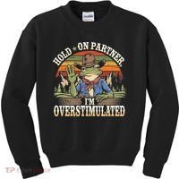 Hold On Partner IM Overstimulated Funny Quote Kids Sweatshirt thumb 0
