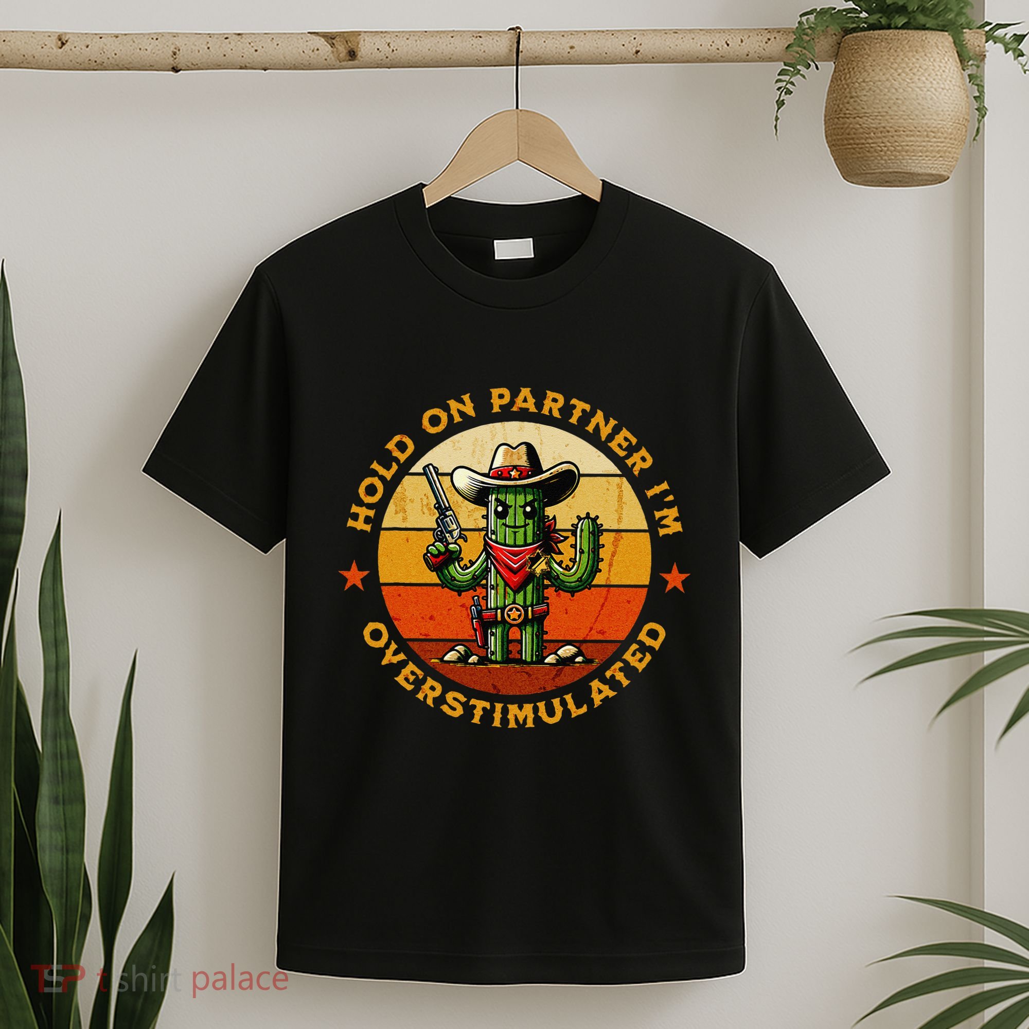 Hold On Partner IM Overstimulated Western Cactus Sheriff T-Shirt