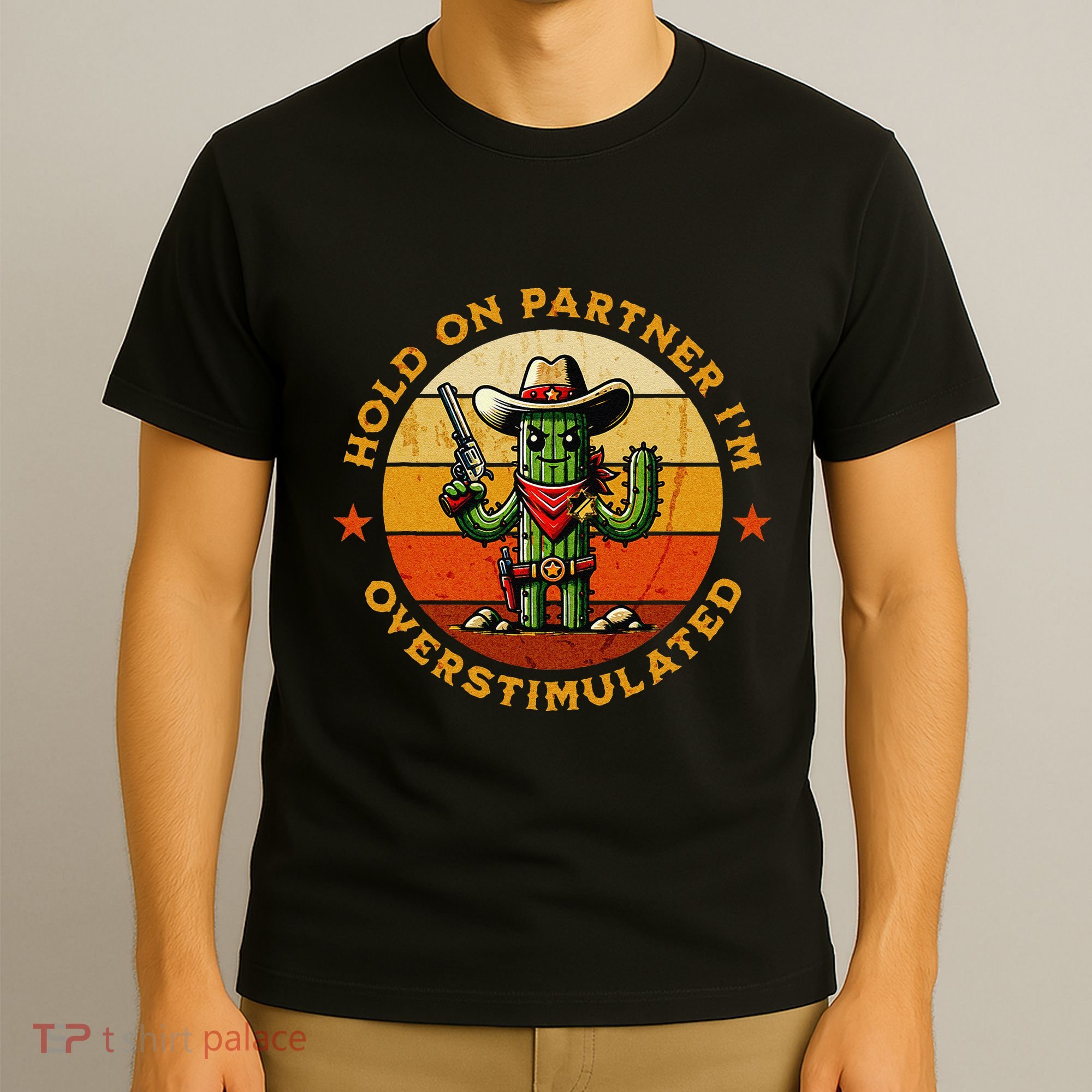 Hold On Partner IM Overstimulated Western Cactus Sheriff T-Shirt