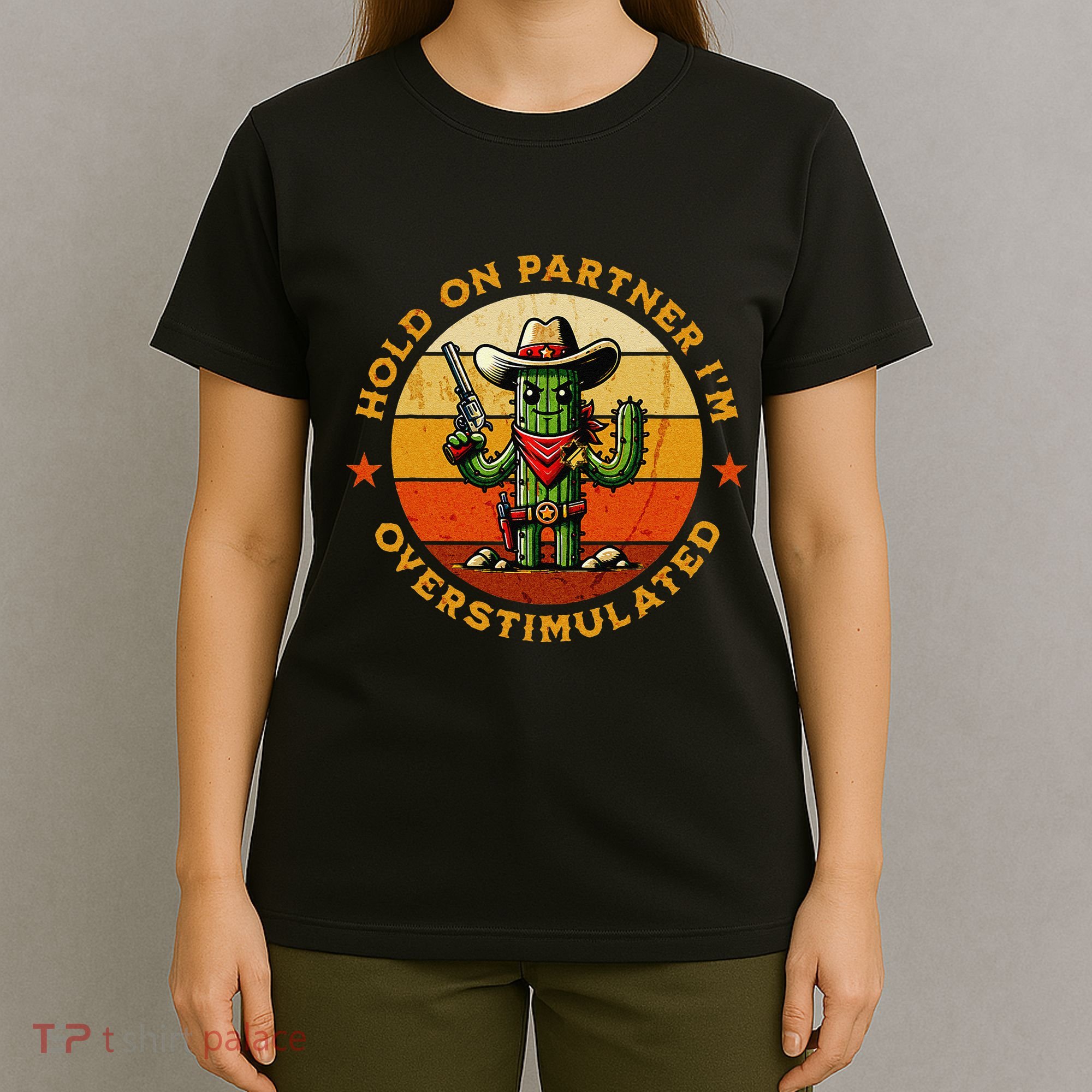 Hold On Partner IM Overstimulated Western Cactus Sheriff T-Shirt