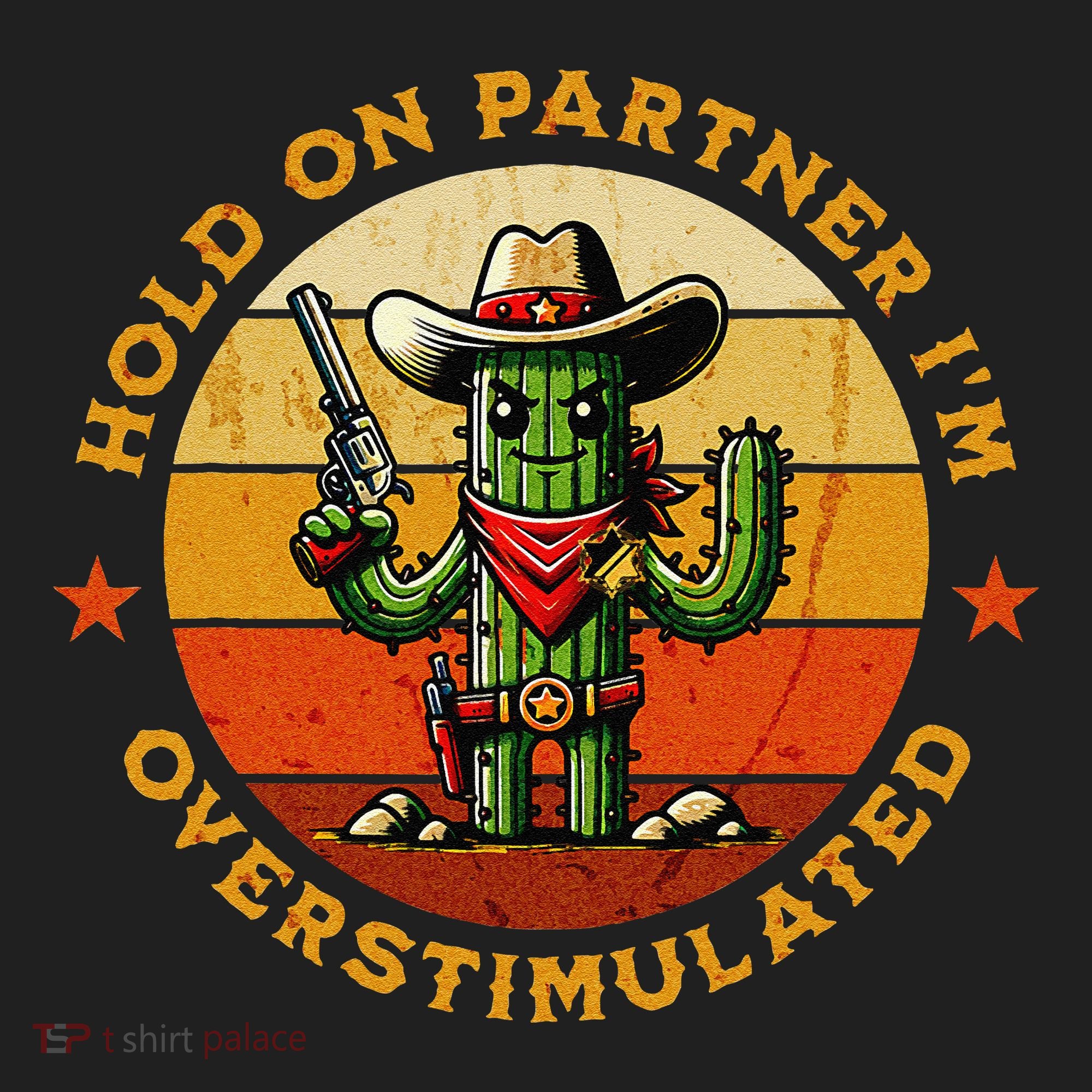 Hold On Partner IM Overstimulated Western Cactus Sheriff Hat