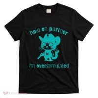Hold On Partner IM Overstimulated Cat T-Shirt thumb 0