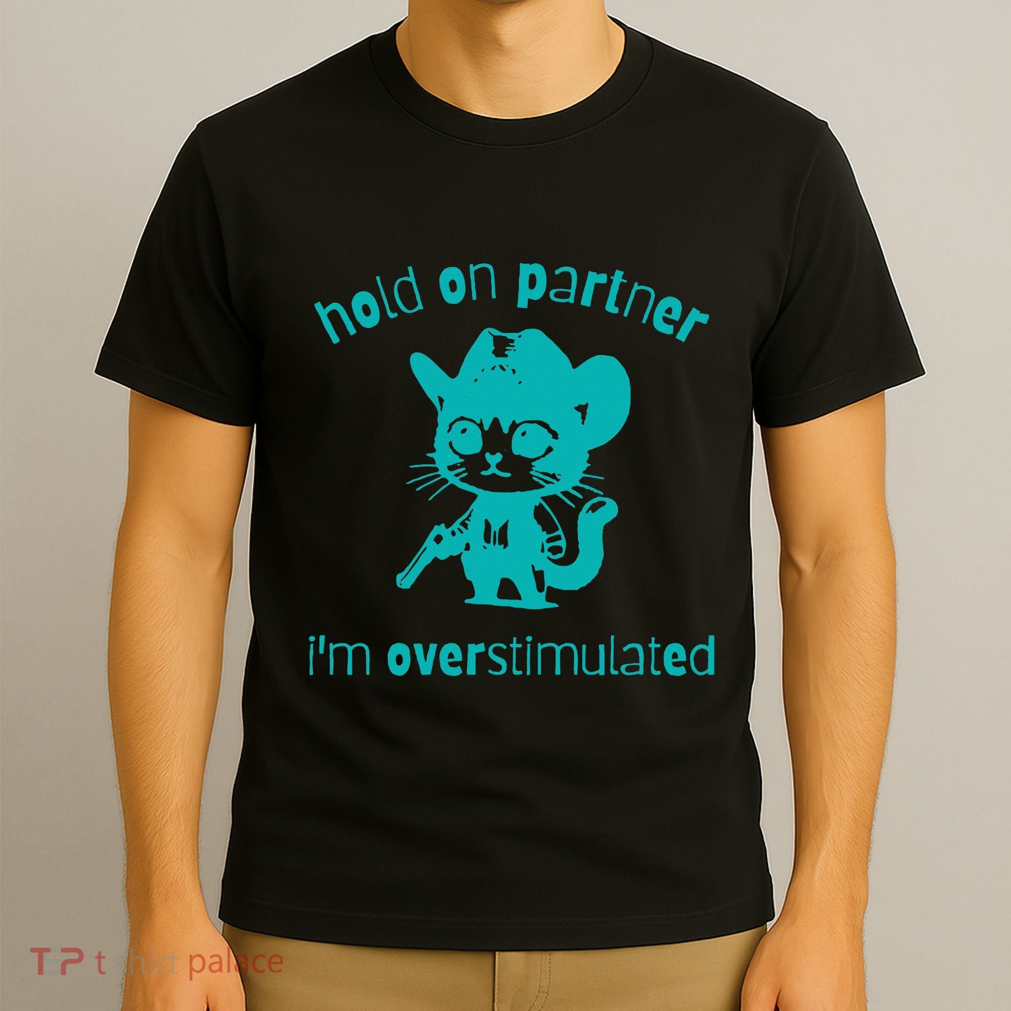 Hold On Partner IM Overstimulated Cat T-Shirt