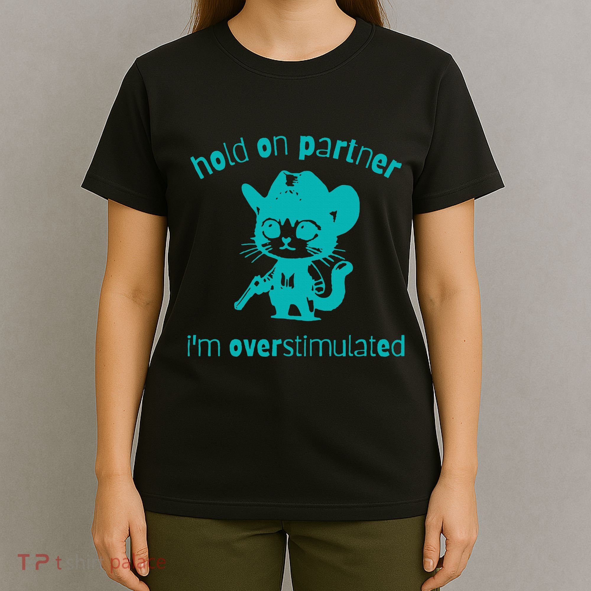 Hold On Partner IM Overstimulated Cat T-Shirt