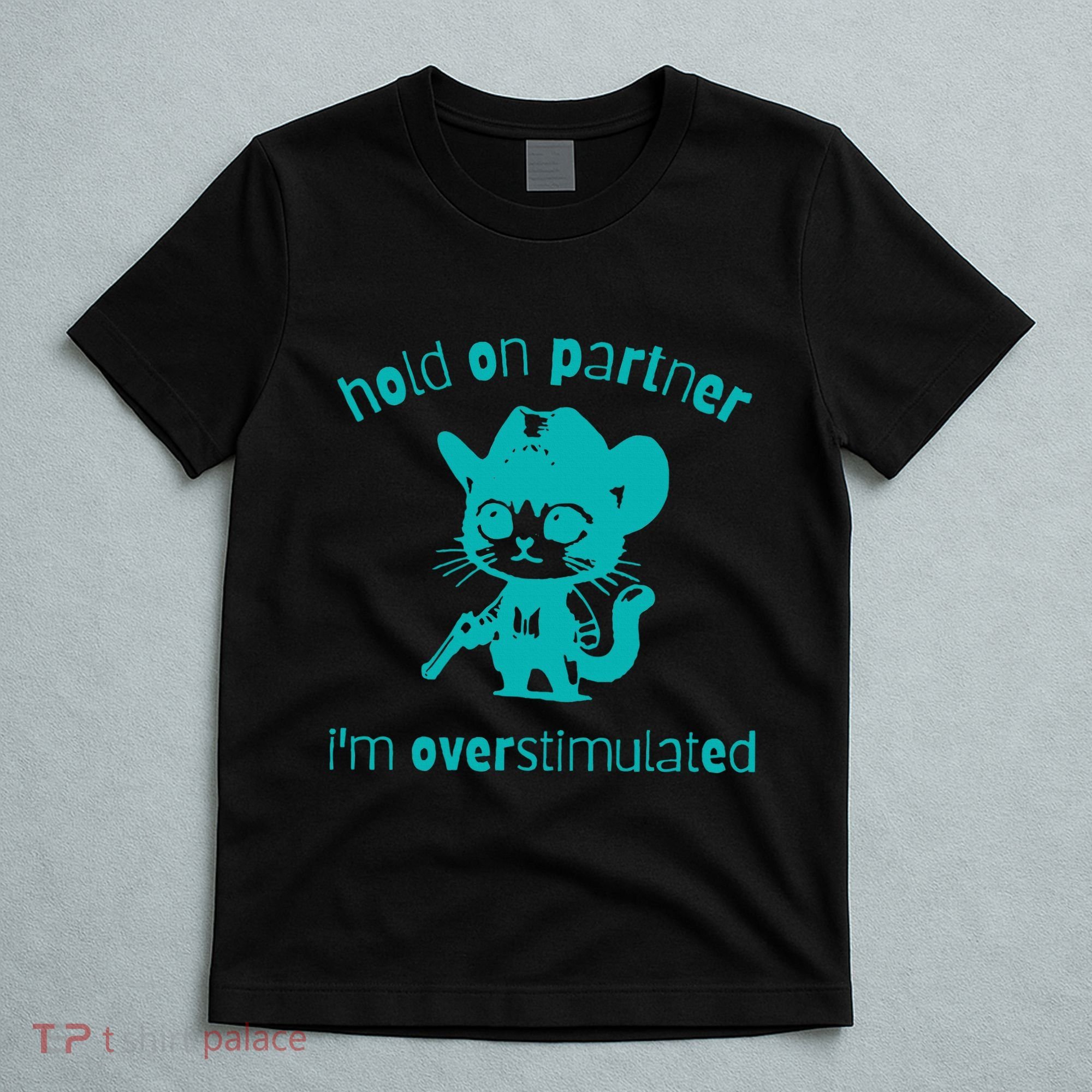 Hold On Partner IM Overstimulated Cat T-Shirt