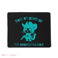 Hold On Partner IM Overstimulated Cat Mousepad thumb 0