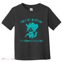 Hold On Partner IM Overstimulated Cat Toddler T-Shirt thumb 0