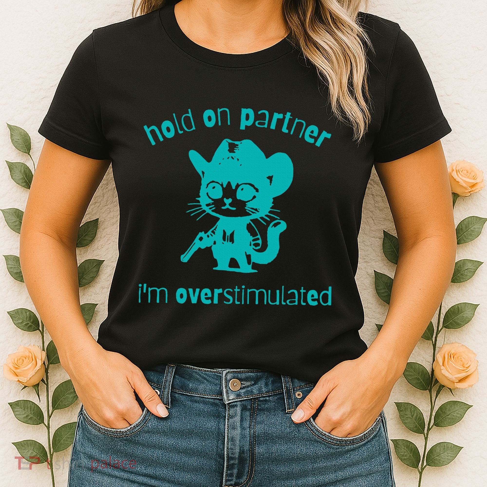 Hold On Partner IM Overstimulated Cat Women's T-Shirt