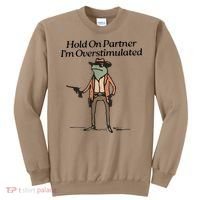 Hold On Partner IM Overstimulated Cowboy Frog Sweatshirt thumb 0