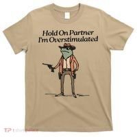 Hold On Partner IM Overstimulated Cowboy Frog T-Shirt thumb 0