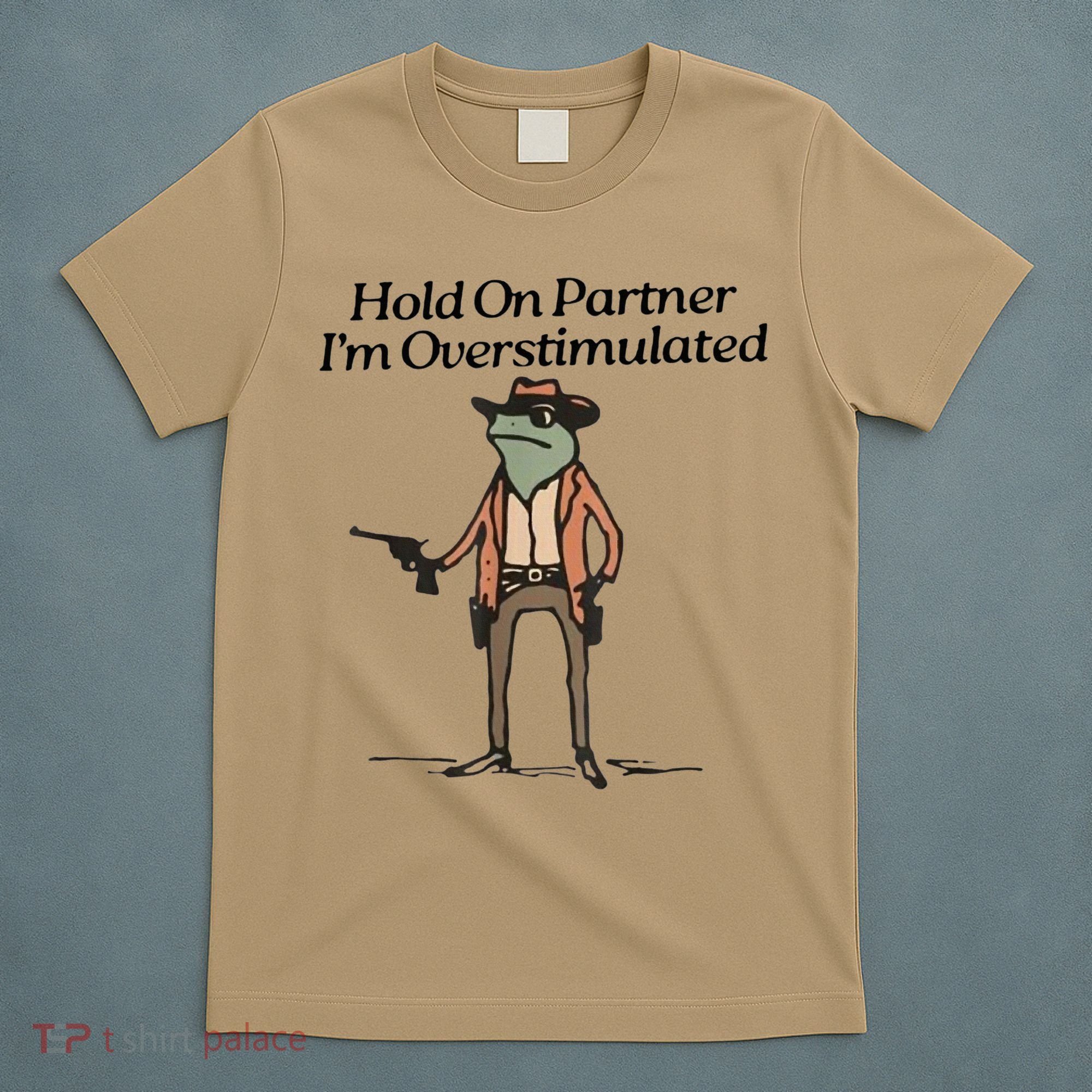 Hold On Partner IM Overstimulated Cowboy Frog T-Shirt