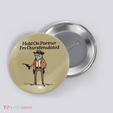 Hold On Partner IM Overstimulated Cowboy Frog Button