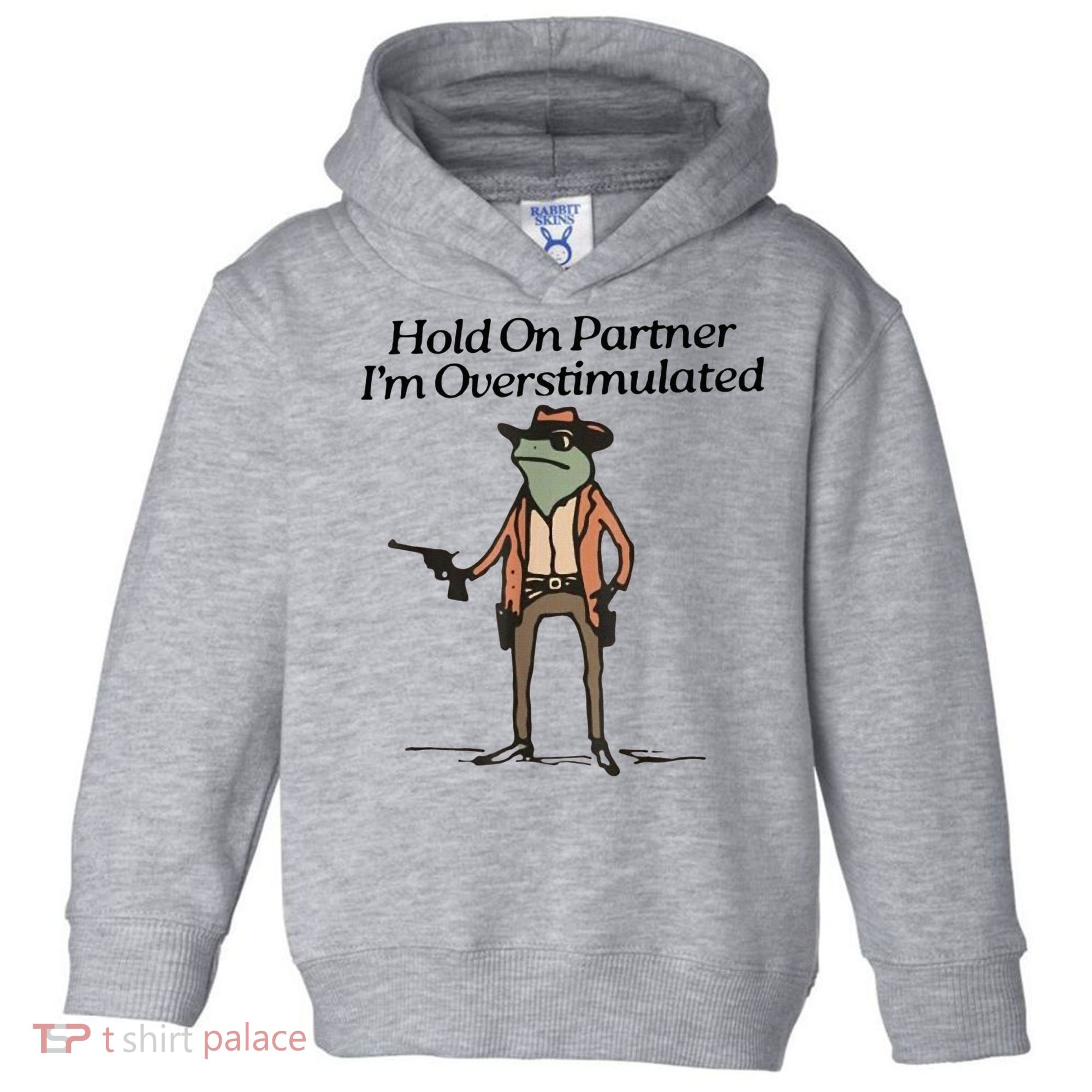 Hold On Partner IM Overstimulated Cowboy Frog Toddler Hoodie