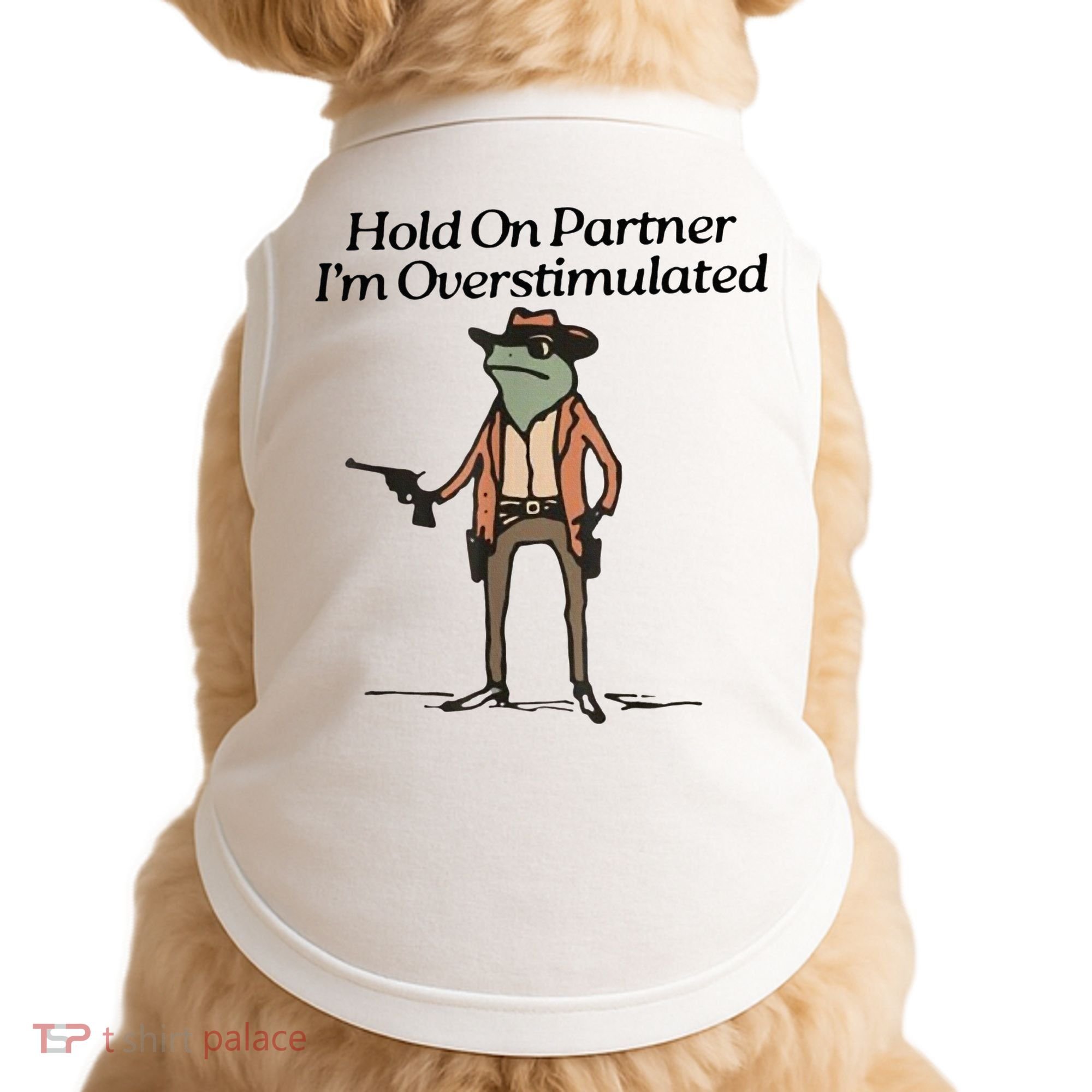 Hold On Partner IM Overstimulated Cowboy Frog Doggie Tank