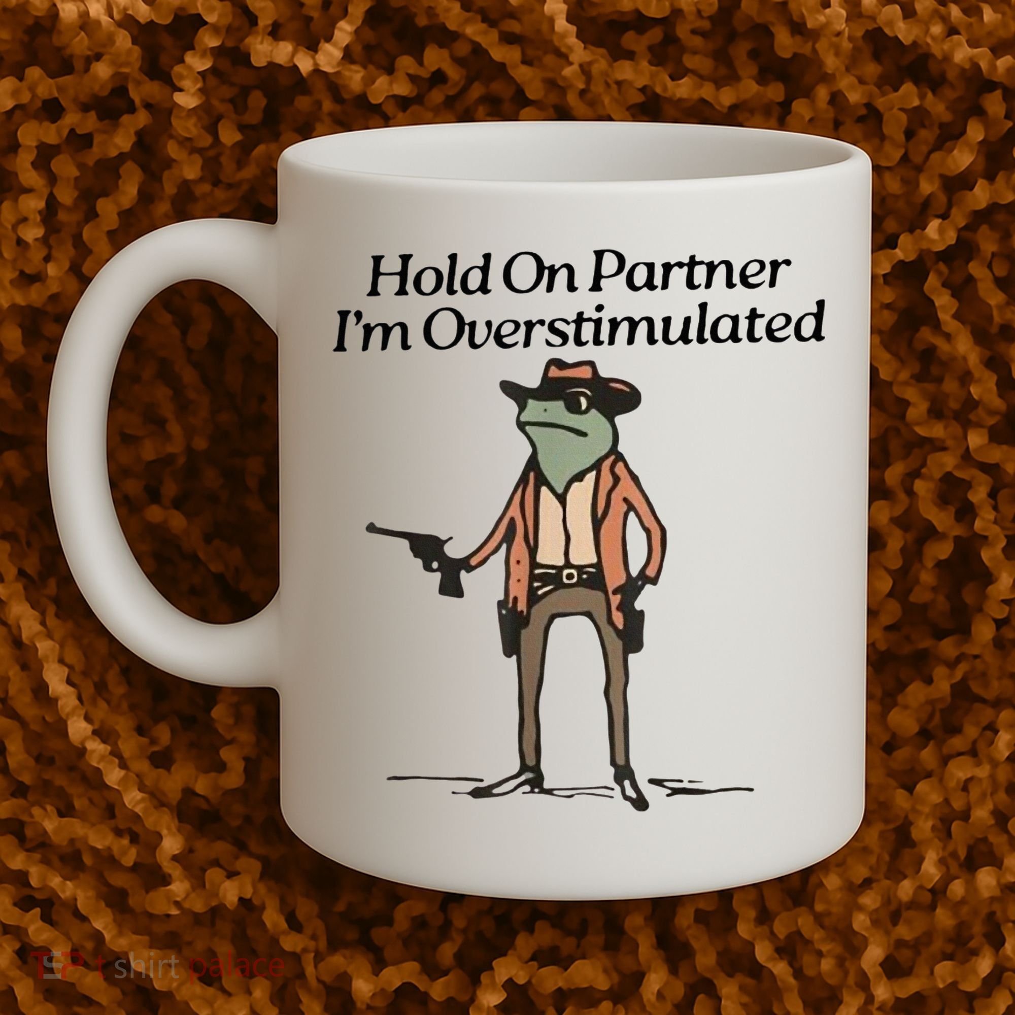 Hold On Partner IM Overstimulated Cowboy Frog Coffee Mug