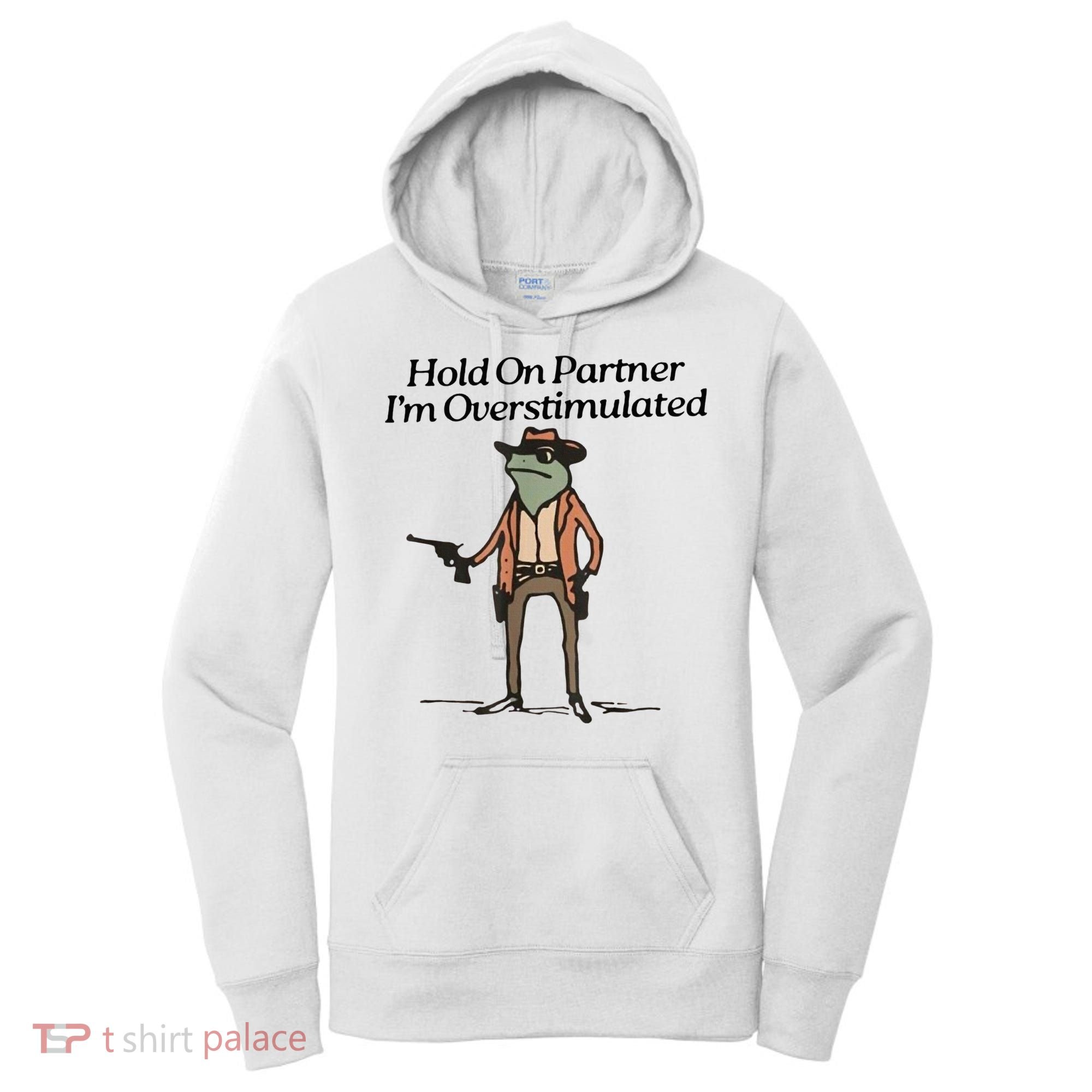 Hold On Partner IM Overstimulated Cowboy Frog Women's Hoodie