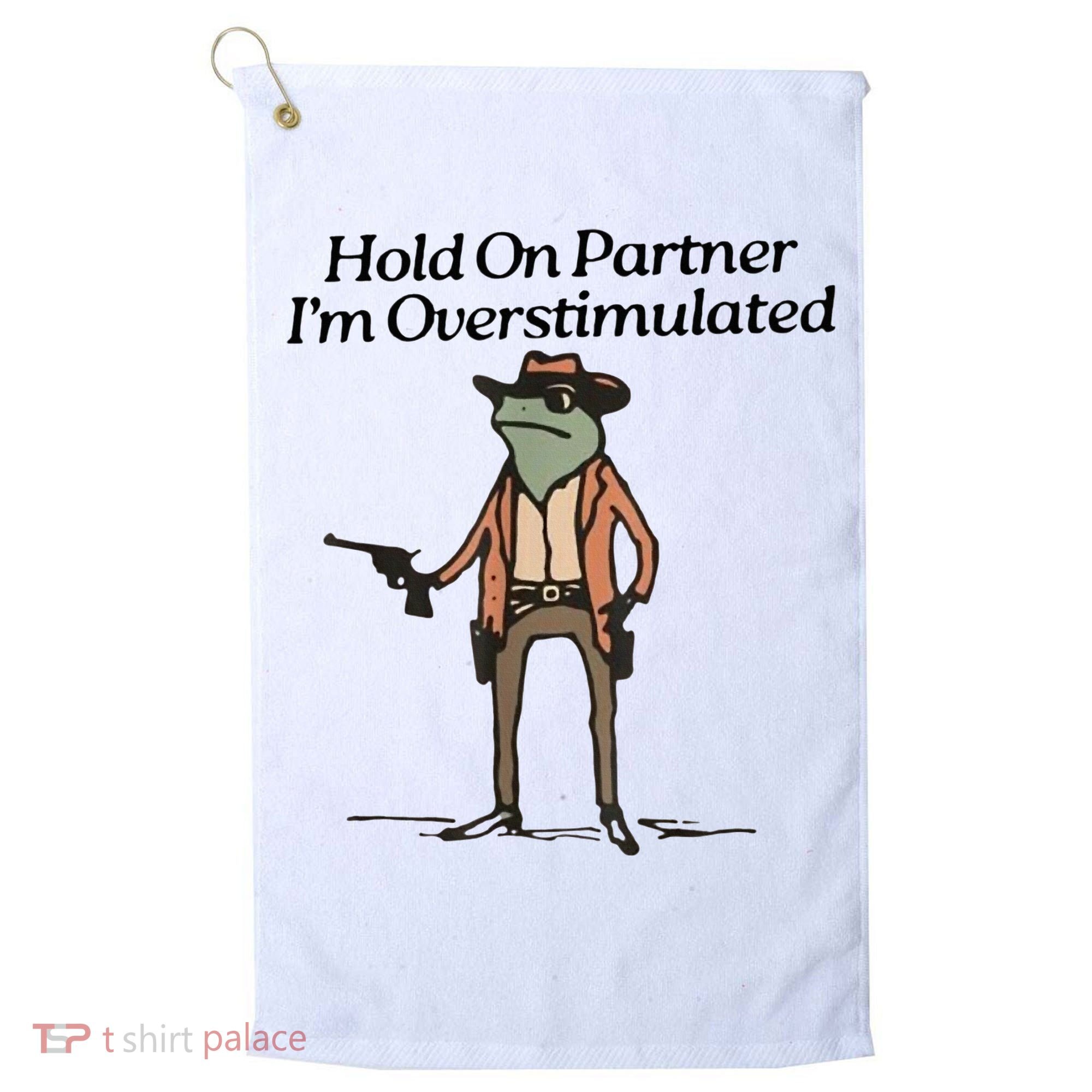 Hold On Partner IM Overstimulated Cowboy Frog Golf Towel