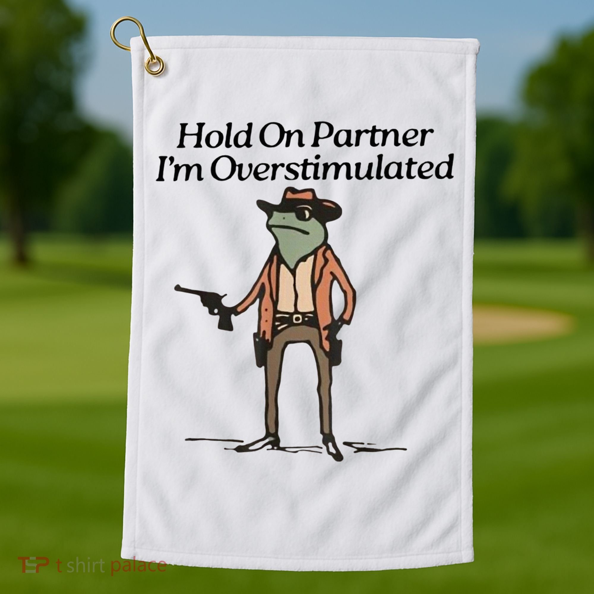 Hold On Partner IM Overstimulated Cowboy Frog Golf Towel
