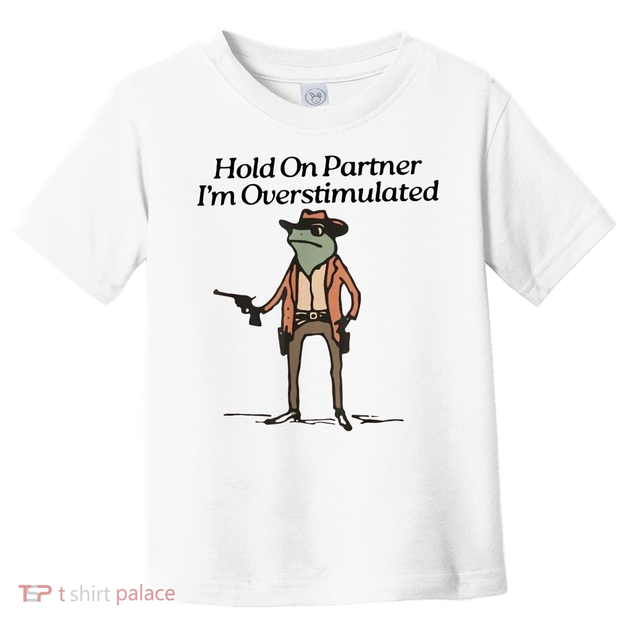 Hold On Partner IM Overstimulated Cowboy Frog Toddler T-Shirt