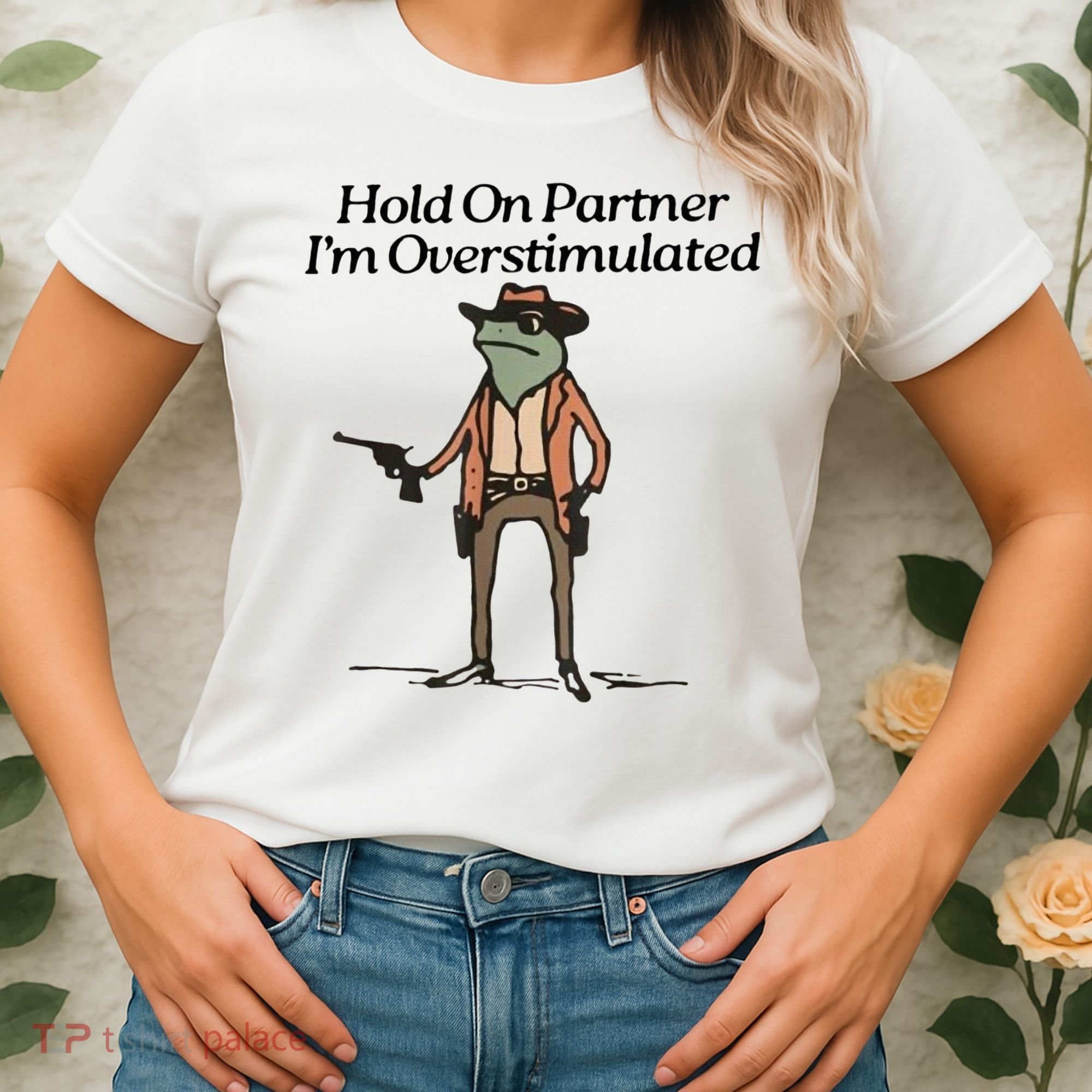 Hold On Partner IM Overstimulated Cowboy Frog Women's T-Shirt