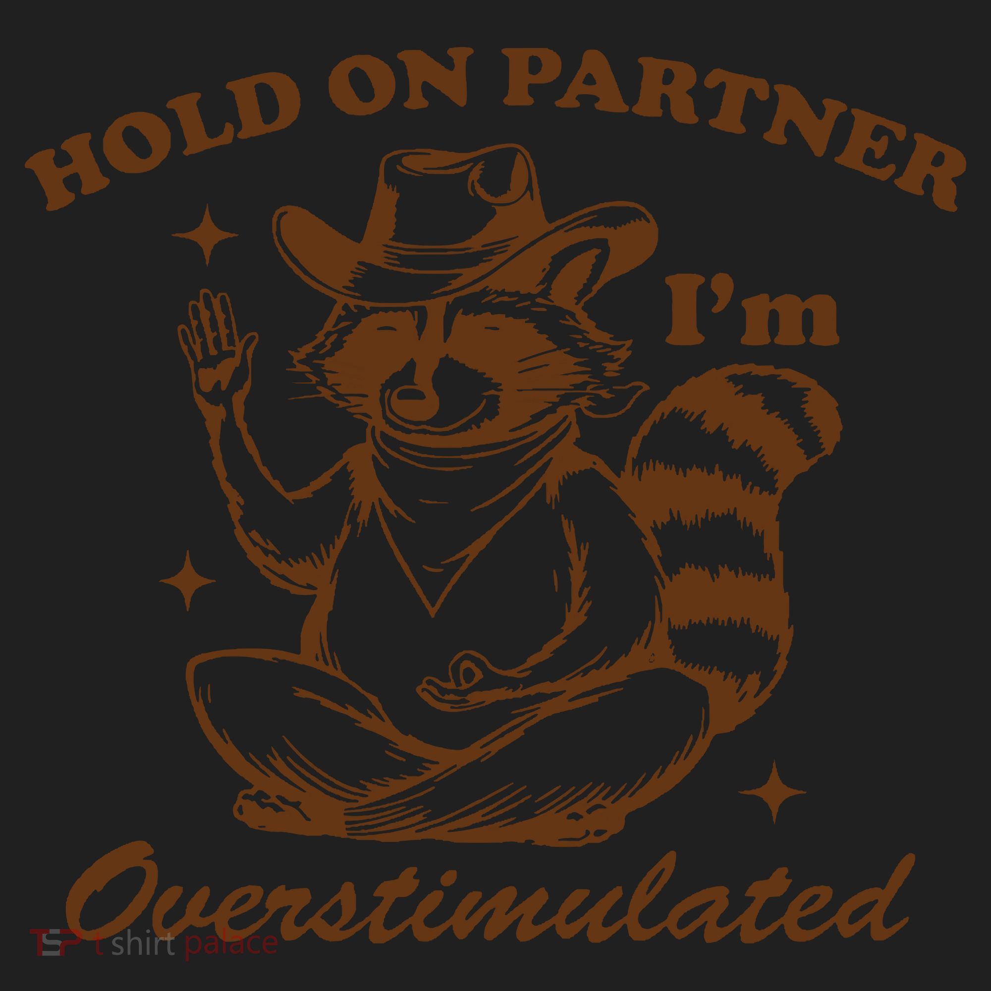 Hold On Partner IM Overstimulated Women's Sweatshirt