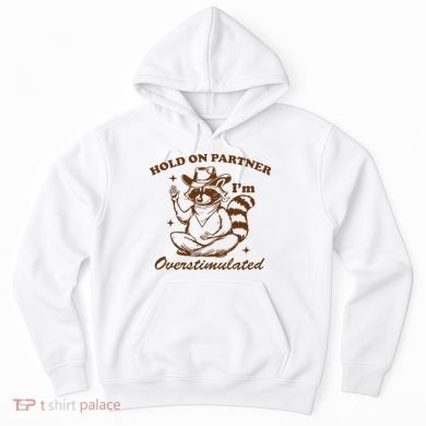 Hold On Partner IM Overstimulated Hoodie
